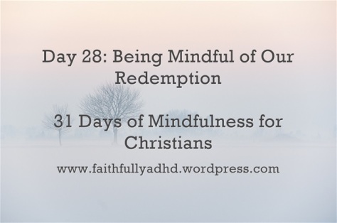 Day 28 Mindful of Redemption